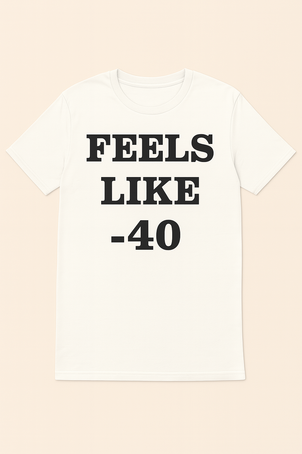 Feels like -40 Unisex Tee