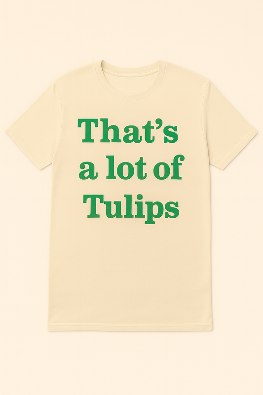 That's a lot of Tulips Unisex Tee